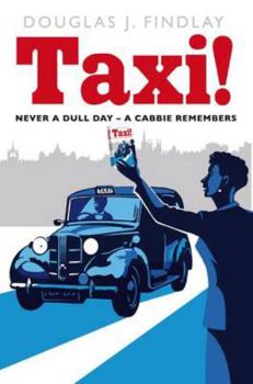Taxi!: Never a Dull Day - A Cabbie Remembers