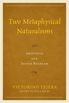 Hardcover Two Metaphysical Naturalisms: Aristotle and Justus Buchler Book