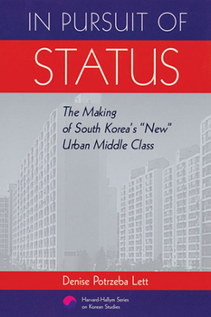 In Pursuit of Status: The Making of South Korea's "New" Urban Middle Class (Harvard East Asian Monographs) - Book #170 of the Harvard East Asian Monographs