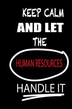 Paperback Keep Calm and Let the Human Resources Handle It: It's Like Riding a Bike. Except the Bike Is on Fire. and You Are on Fire! Blank Line Journal Book