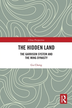 Paperback The Hidden Land: The Garrison System And the Ming Dynasty Book