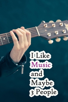 I Like Music and Maybe 3 People: Lined Notebook / Journal Gift, 200 Pages, 6x9,  Cover, Matte Finish Inspirational Quotes Journal, Notebook, Diary, Composition Book