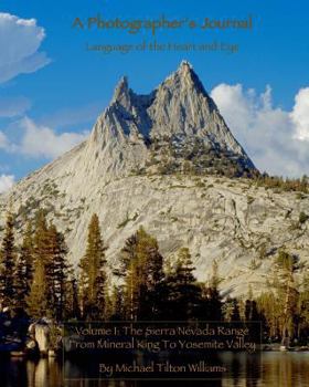 A photographer's Journal:Language of the Heart And Eye: The Sierra Nevada Range: Volume 1