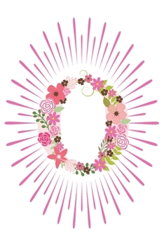 O: Initial O Monogram Notebook Journal Gift Pink Floral letter design (Pink Flower Letters Monogram Journals)