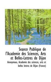 Paperback S Ance Publique de L'Acad Mie Des Sciences, Arts Et Belles-Lettres de Dijon [French] Book