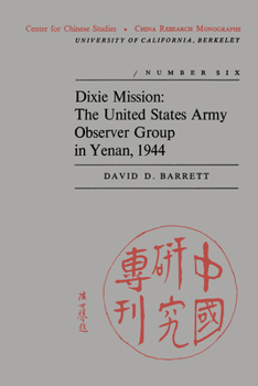 Dixie Mission: The United States Army Observer Group in Yenan, 1944 (China Research Monograph #6, Sept. 1970