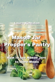 Paperback Mason Jar Prepper's Pantry: How to use Mason Jars to store Meals Book