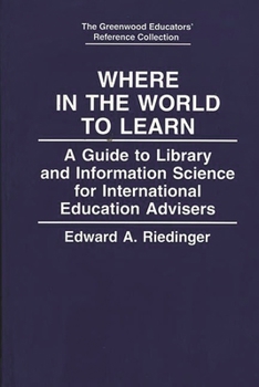 Hardcover Where in the World to Learn: A Guide to Library and Information Science for International Education Advisers Book