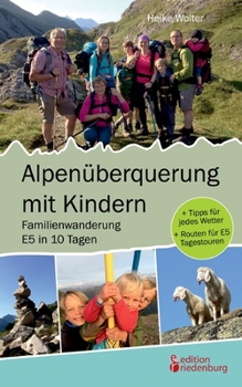 Paperback Alpenüberquerung mit Kindern - Familienwanderung E5 in 10 Tagen: + Tipps für jedes Wetter + Routen für E5 Tagestouren [German] Book