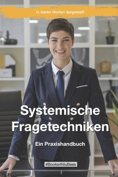 Systemische Fragetechniken: Ein Praxishandbuch (Books4NiuBees) (German Edition)