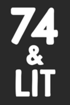 Paperback 74 & Lit: 74th Birthday Gift Journal To Write In For Men & Women - 100 Blank Lined Pages - 6x9 Unique Diary Book