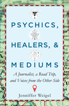 Paperback Psychics, Healers, & Mediums: A Journalist, a Road Trip, and Voices from the Other Side Book