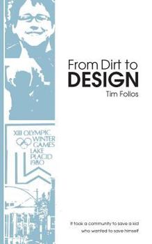 Paperback From Dirt to Design: It Took a Community to Save a Kid Who Wanted to Save Himself Book