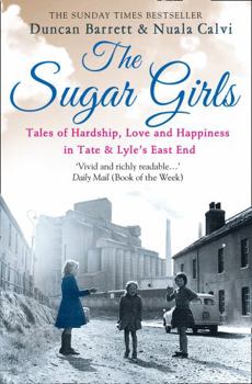 Paperback The Sugar Girls: Tales of Hardship, Love and Happiness in Tate & Lyle's East End Book