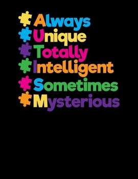 Paperback Always Unique Totally Intelligent Sometimes Mysterious: Autism Awareness Blank Sketchbook to Draw and Paint (110 Empty Pages, 8.5" x 11") Book