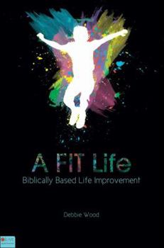 Paperback A Fit Life: Biblically Based Life Improvement Book