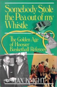 Paperback Somebody Stole the Pea Out of My Whistle: The Golden Age of Hoosier Basketball Referees Book
