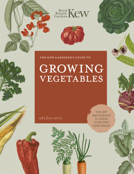 Hardcover The Kew Gardener's Guide to Growing Vegetables: The Art and Science to Grow Your Own Vegetables Book