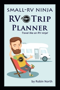 Paperback Small-RV Ninja RV Trip Planning: Travel Like An RV Ninja! Book