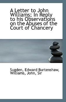 Paperback A Letter to John Williams; In Reply to His Observations on the Abuses of the Court of Chancery Book