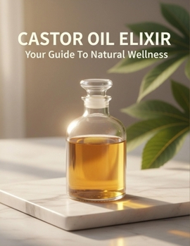 Paperback Castor Oil Elixir: Your Guide To Natural Wellness Book