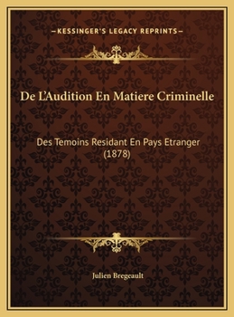 De L'Audition En Matiere Criminelle: Des Temoins Residant En Pays Etranger (1878)