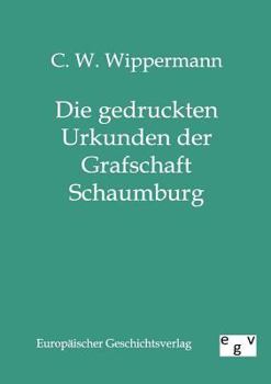 Paperback Die Gedruckten Urkunden Der Grafschaft Schaumburg [German] Book