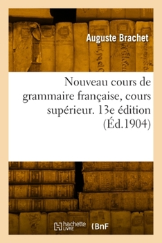 Paperback Nouveau Cours de Grammaire Française, Cours Supérieur. 13e Édition [French] Book