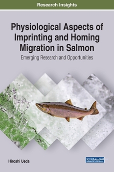 Hardcover Physiological Aspects of Imprinting and Homing Migration in Salmon: Emerging Research and Opportunities Book