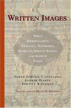 Hardcover Written Images: Søren Kierkegaard's Journals, Notebooks, Booklets, Sheets, Scraps, and Slips of Paper Book