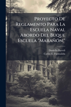 Paperback Proyecto De Reglamento Para La Escuela Naval Abordo Del Buque Escuela "Marañón;": Curso De Ingenieros Y Escuela De Marineros Especialistas [Spanish] Book