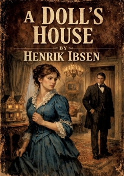 A Doll's House: by Henrik Ibsen