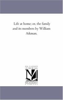 Life At Home: Or The Family And Its Members