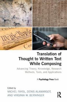 Paperback Translation of Thought to Written Text While Composing: Advancing Theory, Knowledge, Research Methods, Tools, and Applications Book