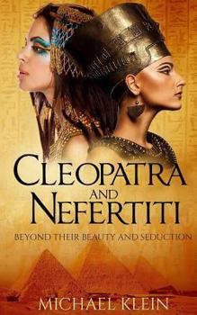 Paperback Cleopatra and Nefertiti: Beyond Their Beauty and Seduction Book