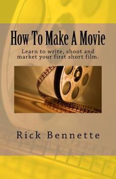 Paperback How To Make A Movie: Learn to write, shoot and market your first film. Book