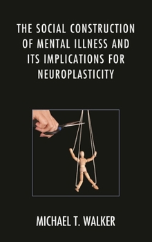 Paperback The Social Construction of Mental Illness and Its Implications for Neuroplasticity Book