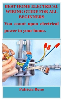 Paperback Best Home Electrical Wiring Guide for All Beginners: You count upon electrical power in your home. Book
