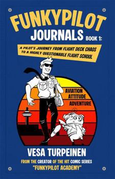 FunkyPilot Journals: A Pilot’s Journey from Flight Deck Chaos to A Highly Questionable Flight School