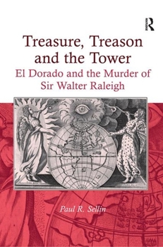 Hardcover Treasure, Treason and the Tower: El Dorado and the Murder of Sir Walter Raleigh Book