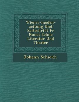 Wiener-Moden-Zeitung und Zeitschrift für Kunst, schöne Literatur und Theater
