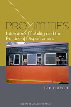 Hardcover Proximities: Literature, Mobility and the Politics of Displacement Book