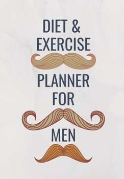 Paperback Diet & Exercise Planner for Men: Grey Masculine Cover with Moustaches for Men Who Want to Monitor and Track Their Diet and Exercise Book