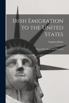 Paperback Irish Emigration to the United States: What it Has Been, and What it Is Book