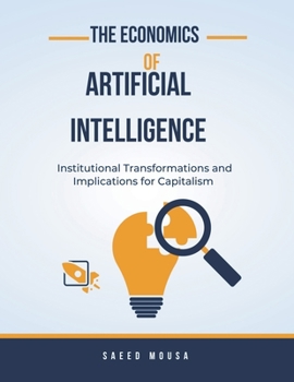 Paperback The Economics Of Artificial IntelligenceInstitutional Transformations And Implications For Capitalism Book