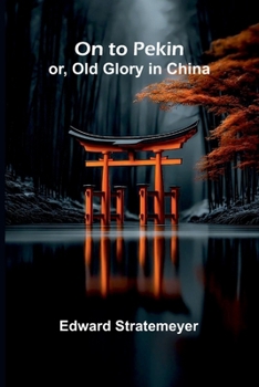 Paperback On to Pekin; or, Old Glory in China Book