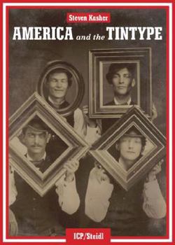 Hardcover America and the Tintype: By Steven Kasher Book