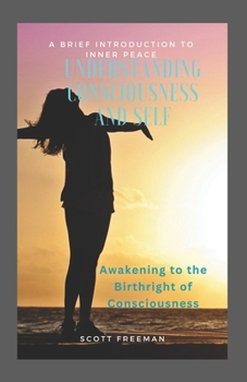 Paperback Understanding Consciousness and Self: Awakening to the Birthright of Consciousness Book