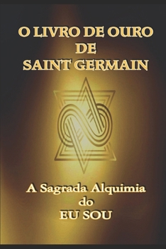 Paperback O Livro de Ouro de Saint Germain: A Sagrada Alquimia do Eu Sou [Portuguese] Book