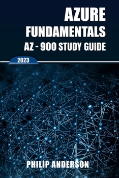 Paperback Azure Fundamentals AZ-900 Study Guide: The Ultimate Step-by-Step AZ-900 Exam Preparation Guide to Mastering Azure Fundamentals. New 2023 Certification Book